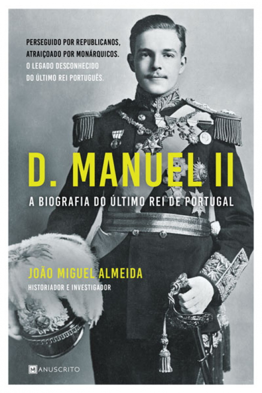 D. Manuel II - A biografia do último Rei de Portugal