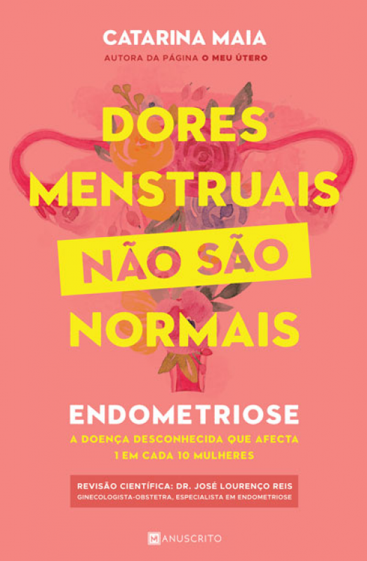 Dores Menstruais Não São Normais - Endometriose: a doença desconhecida que afecta 1 em cada 10 mulheres