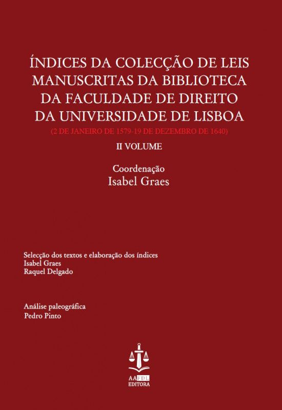 Índices da Colecção de Leis Manuscritas da Biblioteca da Faculdade de Direito da Universidade de Lisboa Vol. LI - 2 de Janeiro de 1579 - 19 de Dezembro de 1640