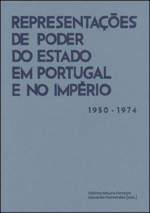 Representações de Poder do Estado em Portugal e no Império (1950-1974)