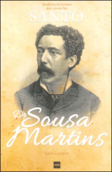 Sousa Martins: biografia do homem que o povo fez santo