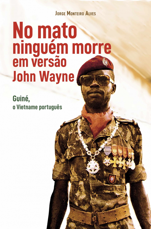 No Mato Ninguém Morre em Versão John Wayne - Guiné, o Vietname português