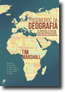 Prisioneiros da Geografia: dez mapas que lhe revelam tudo o que precisa de saber sobre política internacional