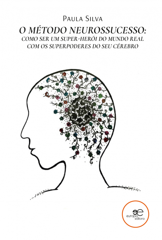 O Método Neurossucesso - Como Ser um Super-Herói do Mundo Real com os Superpoderes do seu Cérebro