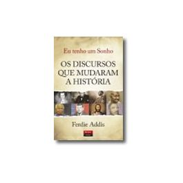 Eu Tenho Um Sonho - Os Discursos Que Mudaram A História