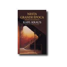 Nesta Grande Época: Sátiras Escolhidas by Karl Kraus