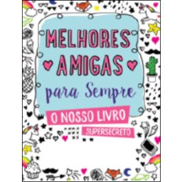 Melhores Amigas para Sempre - O Nosso Livro Supersecreto - Livro de AAVV –  Grupo Presença