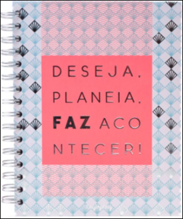Deseja, Planeia e Faz Acontecer!