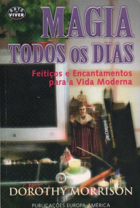 Magia Todos os Dias - Feitiços e Encantamentos para a Vida Moderna