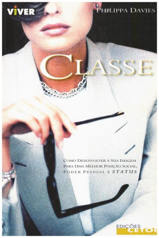 Classe - Como Desenvolver a sua Imagem para uma Melhor Posição Social, Poder Social e Status