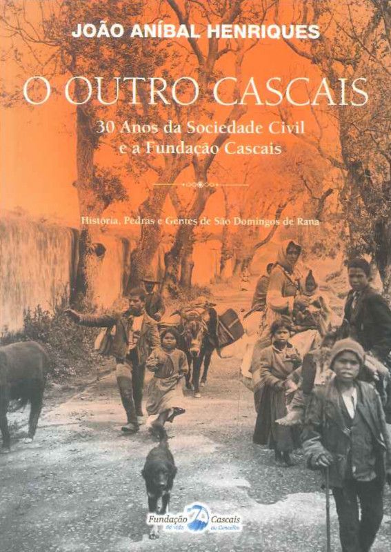 O outro Cascais - 30 Anos da Sociedade Civil e a Fundação Cascais - História, Pedras e Gentes de São Domingos de Rana