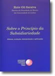 Sobre o Princípio da Subsidiariedade (Génese, evolução, interpretação e aplicação)