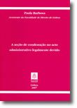 A Acção de Condenação no Acto Administrativo Legalmente Devido