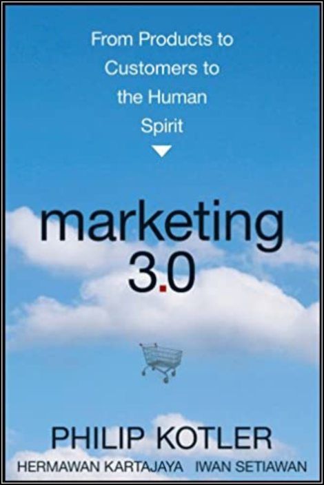 Marketing 3.0: From Products to Customers to the Human Spirit