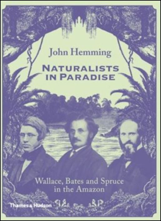 Naturalists in Paradise: Wallace, Bates and Spruce in the Amazon
