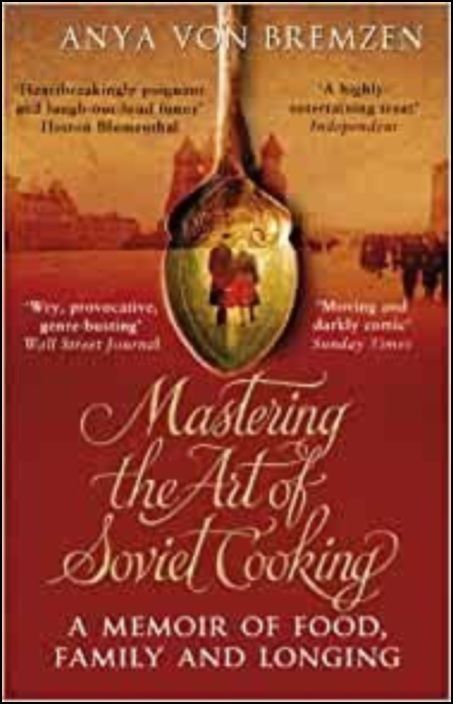 Mastering the Art of Soviet Cooking: A Memoir of Food and Longing