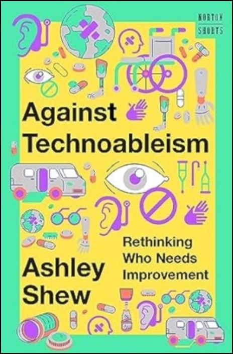 Against Technoableism - Rethinking Who Needs Improvement