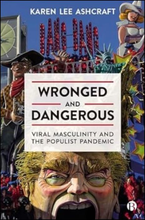 Wronged and Dangerous - Viral Masculinity and the Populist Pandemic