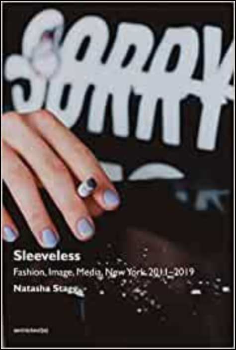 Sleeveless: Fashion, Image, Media, New York 2011-2019