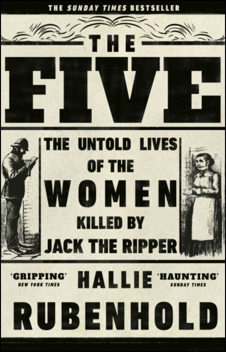 The Five: The Untold Lives of the Women Killed by Jack the Ripper 