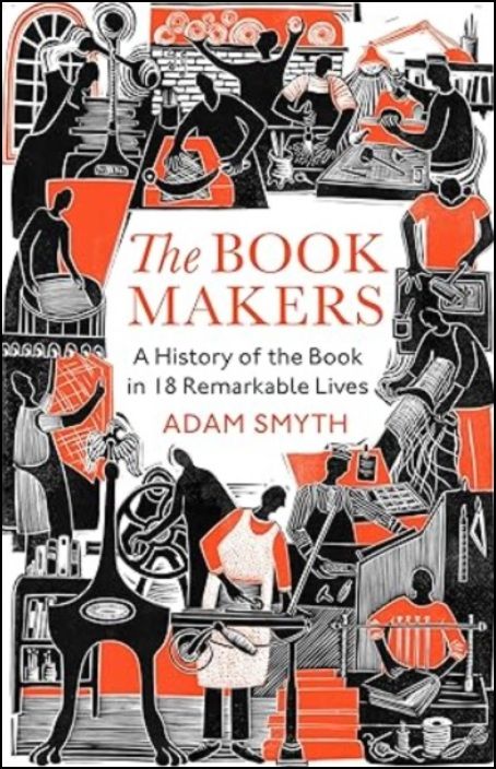 The Book-Makers - A History of the Book in 18 Remarkable Lives