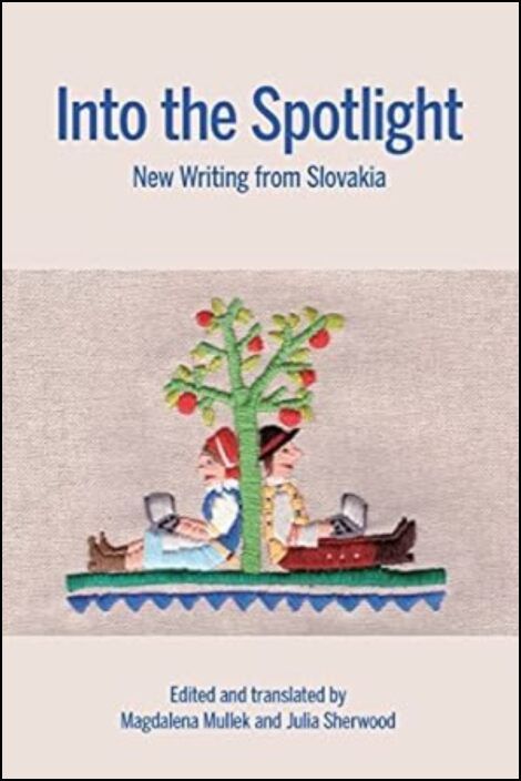 Into the Spotlight: New Writing from Slovakia