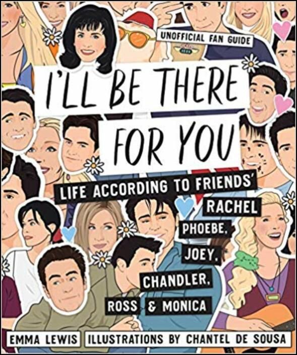I'll Be There For You: Life according to Friends' Rachel, Phoebe, Joey, Chandler, Ross & Monica