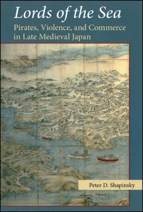 Lords of the Sea - Pirates, Violence, and Commerce in Late Medieval Japan
