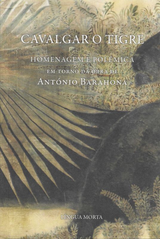 Cavalgar o Tigre - Homenagem e Polémica em Torno da Obra de António Barahona