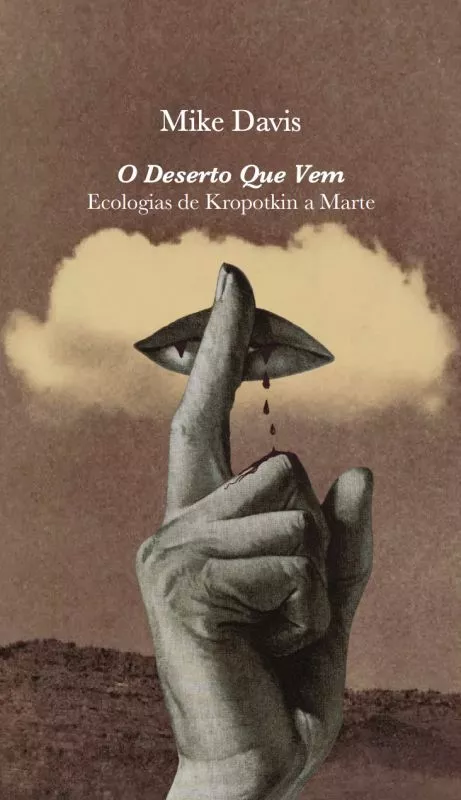 O Deserto que Vem - Ecologias de Kropotkin a Marte Seguido de Cidades Ideais