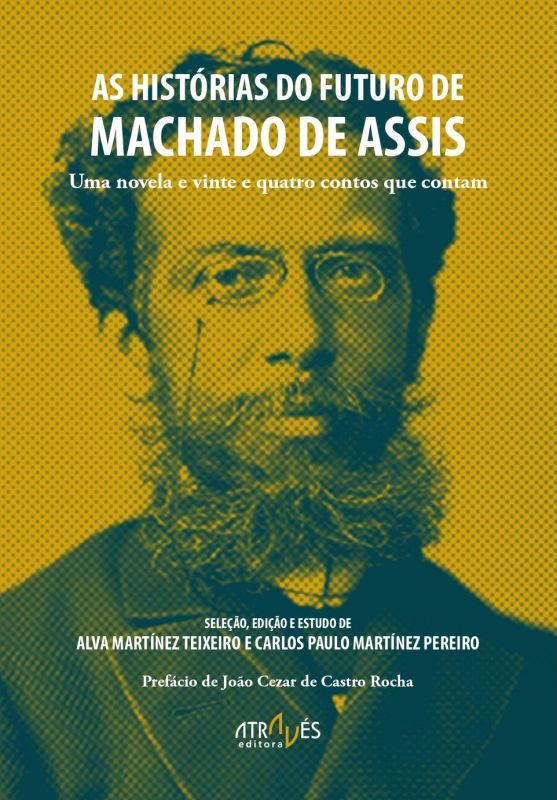 As Histórias do Futuro de Machado de Assis - Uma Novela e Vinte e Quatro Contos que Contam