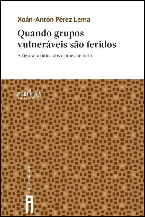 Quando Grupos Vulneráveis são Feridos - A Figura Jurídica dos Crimes de Ódio