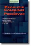 Produzir, Consumir e Preservar: Responsabilidades Empresarial, Administrativa e Jurídica