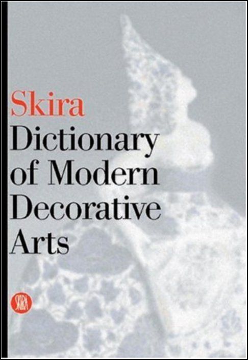 Skira Dictionary of Modern Decorative Arts: 1851-1942