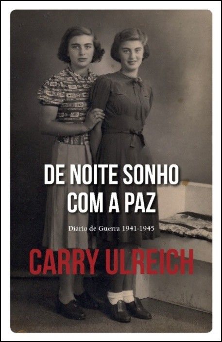 De Noite Sonho com a Paz: diário de guerra 1941-1945