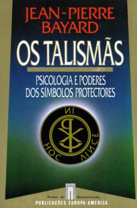 Os Talismãs - Psicologia e Poderes dos Símbolos Protectores