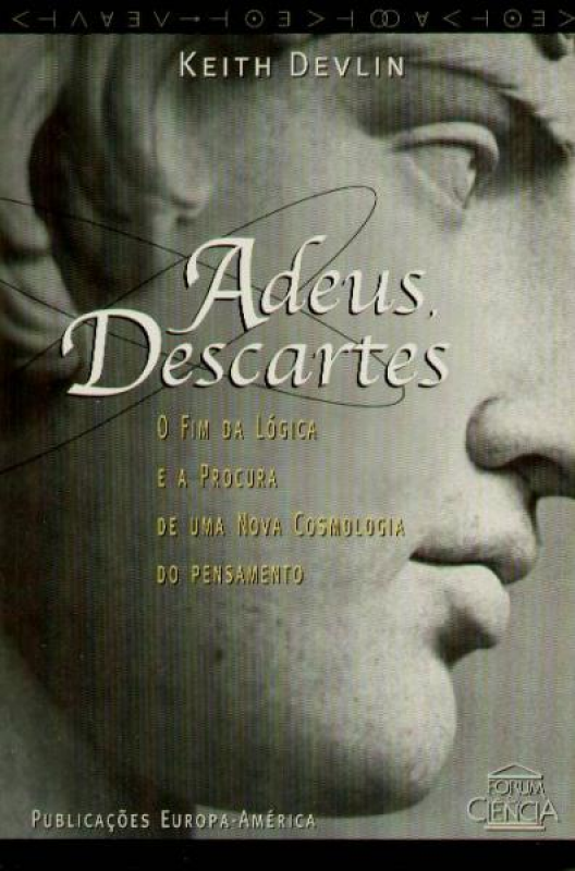 Adeus, Descartes - O Fim da Lógica e a Procura de uma Nova Cosmologia do Pensamento