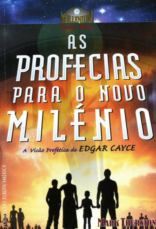As Profecias Para o Novo Milénio - A Visão Profética de Edgar Cayce