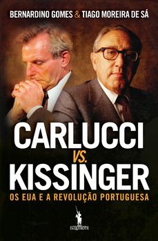 Carlucci vs. Kissinger - Os EUA e a Revolução Portuguesa
