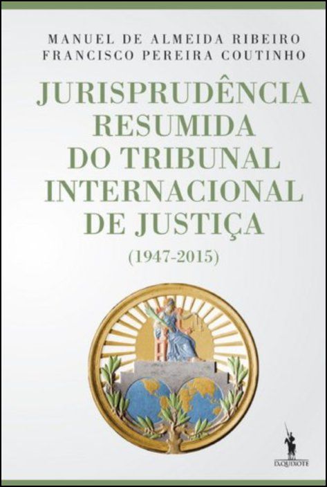 Jurisprudência Resumida do Tribunal Internacional de Justiça (1947-2015)