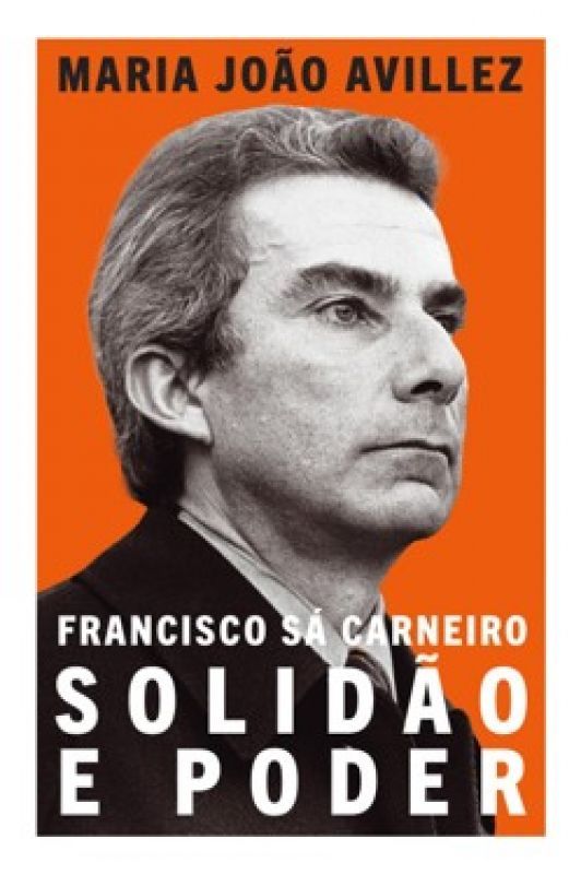 Francisco Sá Carneiro - Solidão e Poder