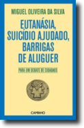 Eutanásia, Suicídio Ajudado, Barrigas de Aluguer