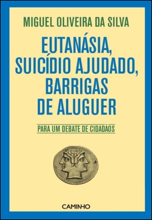 Eutanásia, Suicídio Ajudado, Barrigas De Aluguer - Para Um Debate De Cidadãos