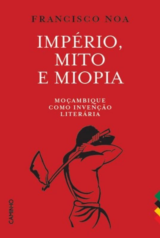 Império, Mito e Miopia - Moçambique como Invenção Literária
