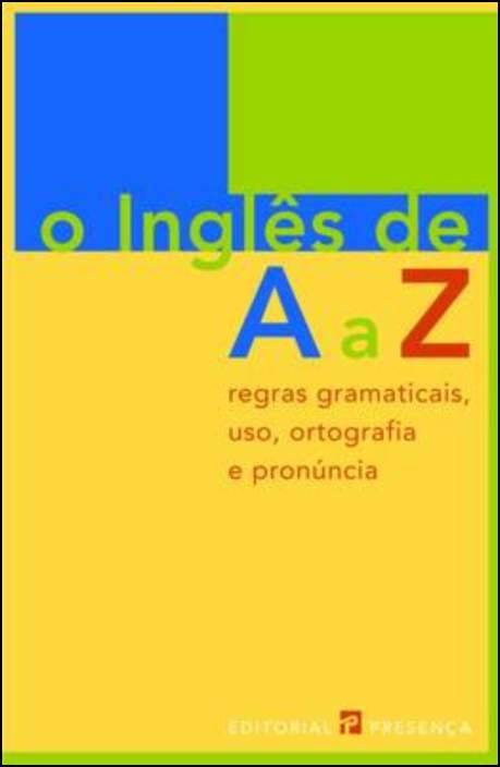 O Inglês de A a Z - Regras Gramaticais, Uso, Ortografia e Pronúncia