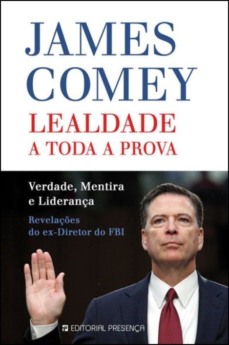 Lealdade a Toda a Prova: verdade, mentira e liderança - revelações do ex-director do FBI