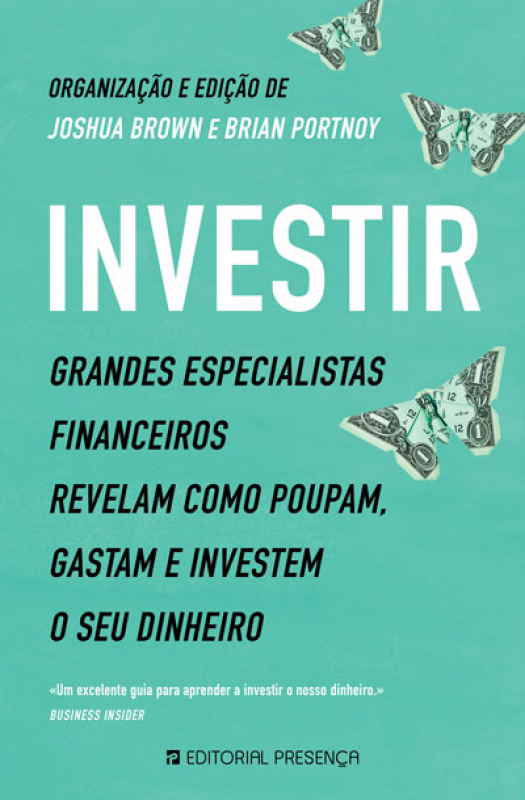 Investir - Grandes Especialistas Financeiros Revelam como Poupam, Gastam e Investem o seu Dinheiro