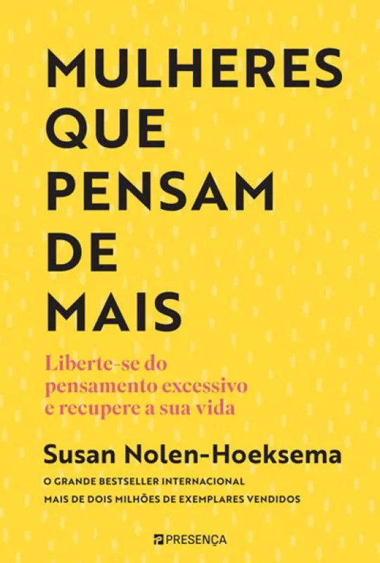 Mulheres que Pensam de Mais - Liberte-se do Pensamento Excessivo e Recupere a Sua Vida