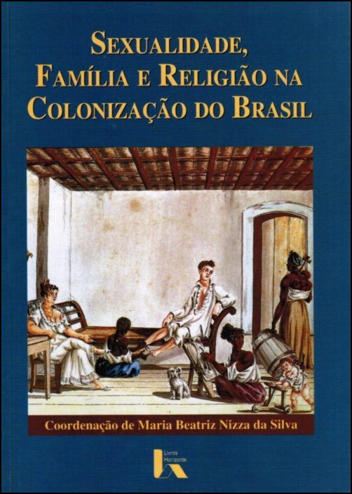 Sexualidade, Família e Religião na Colonização do Brasil