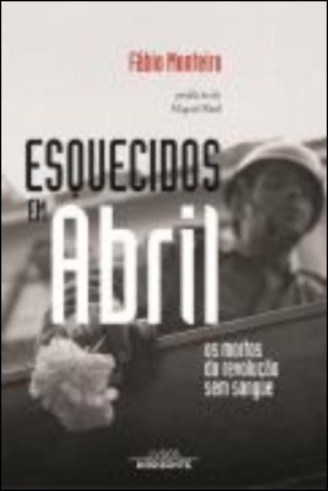 Esquecidos em Abril: os mortos da revolução sem sangue